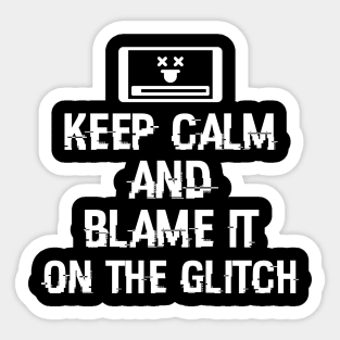 Keep calm and blame it on the glitch Sticker